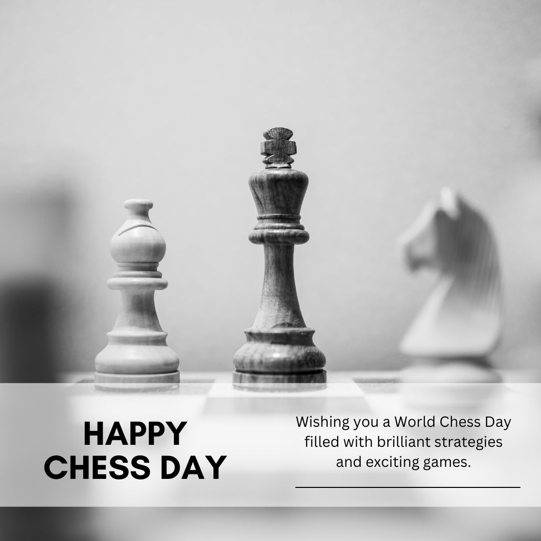 Wishing you a World Chess Day filled with brilliant strategies and exciting games. - World Chess Day wishes, messages, and status